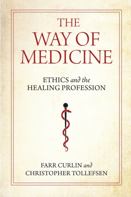 The Way of Medicine : Ethics and the Healing Profession, Paperback / softback Book