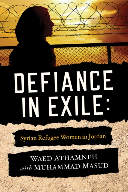 Defiance in Exile : Syrian Refugee Women in Jordan, EPUB eBook