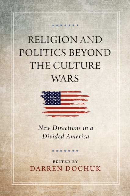 Religion and Politics Beyond the Culture Wars : New Directions in a Divided America, EPUB eBook