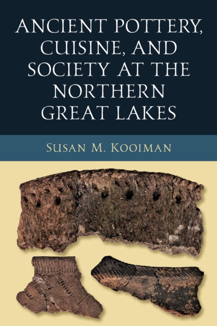Ancient Pottery, Cuisine, and Society at the Northern Great Lakes, PDF eBook