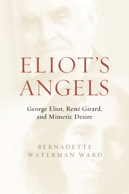 Eliot's Angels : George Eliot, Rene Girard, and Mimetic Desire, EPUB eBook