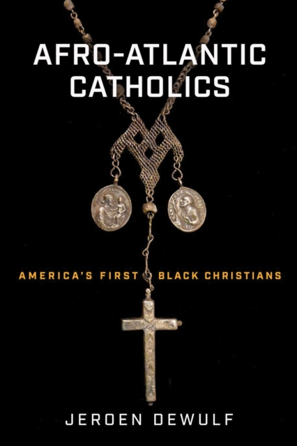 Afro-Atlantic Catholics : America's First Black Christians, EPUB eBook