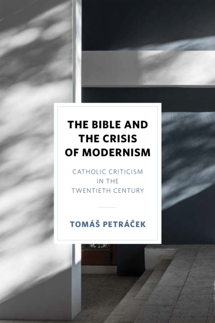 The Bible and the Crisis of Modernism : Catholic Criticism in the Twentieth Century, Hardback Book