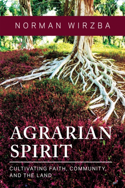 Agrarian Spirit : Cultivating Faith, Community, and the Land, Hardback Book