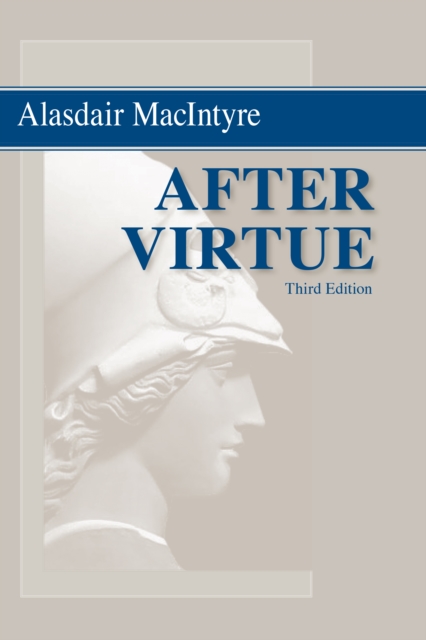 After Virtue : A Study in Moral Theory, Third Edition, Hardback Book