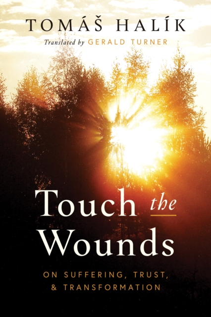 Touch the Wounds : On Suffering, Trust, and Transformation, Hardback Book