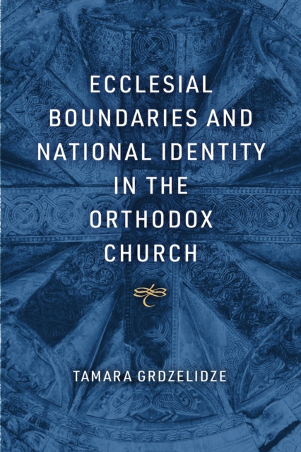 Ecclesial Boundaries and National Identity in the Orthodox Church, Hardback Book