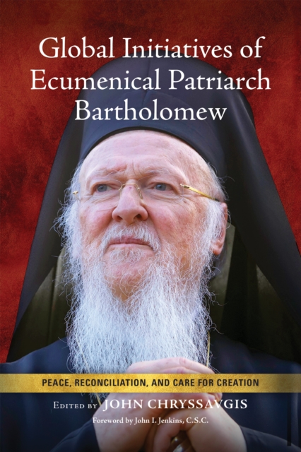 Global Initiatives of Ecumenical Patriarch Bartholomew : Peace, Reconciliation, and Care for Creation, Hardback Book