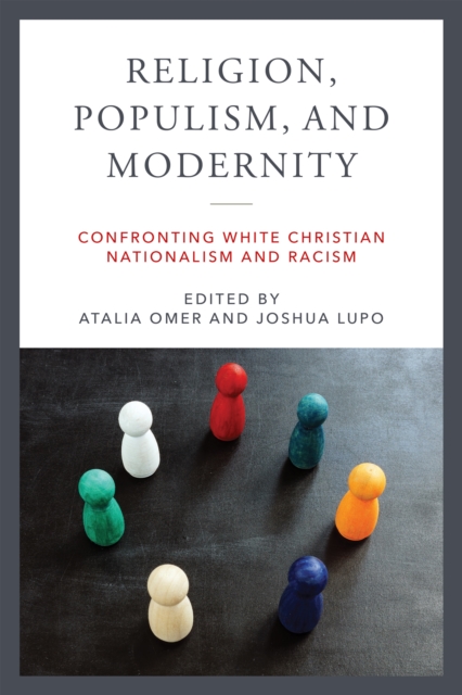 Religion, Populism, and Modernity : Confronting White Christian Nationalism and Racism, Hardback Book