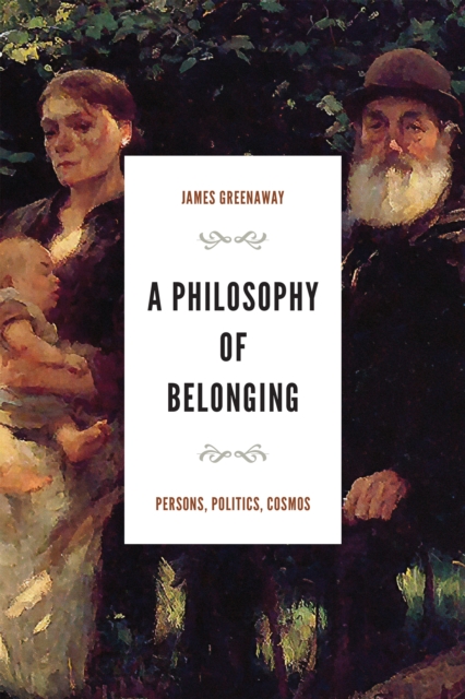 A Philosophy of Belonging : Persons, Politics, Cosmos, PDF eBook