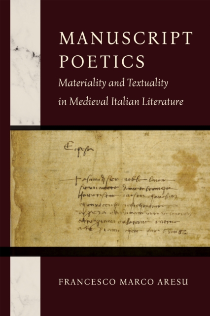 Manuscript Poetics : Materiality and Textuality in Medieval Italian Literature, Hardback Book