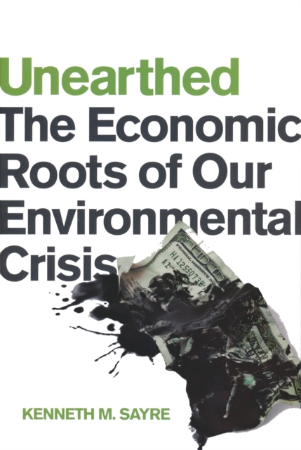 Unearthed : The Economic Roots of Our Environmental Crisis, Hardback Book