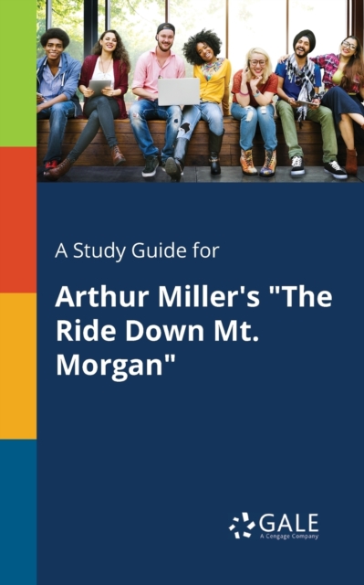 A Study Guide for Arthur Miller's "The Ride Down Mt. Morgan", Paperback / softback Book