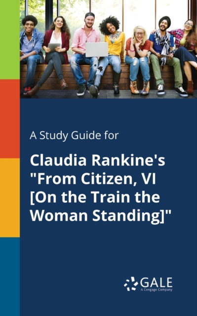 A Study Guide for Claudia Rankine's "From Citizen, VI [On the Train the Woman Standing]", Paperback / softback Book