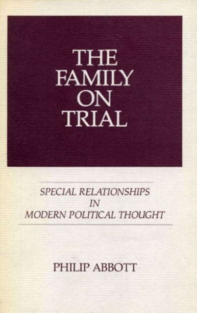 The Family on Trial : Special Relationships in Modern Political Thought, Hardback Book