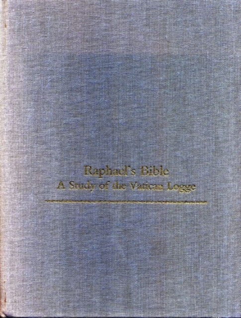 Raphael's Bible : A Study of the Vatican Logge, Hardback Book