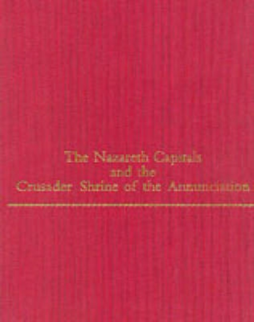 The Nazareth Capitals and the Crusader Shrine of the Annunciation, Hardback Book