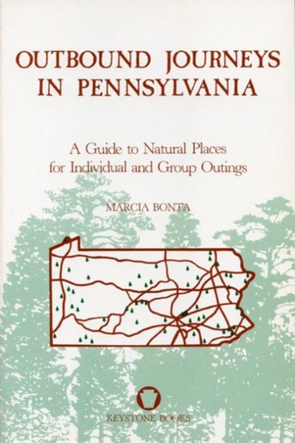 Outbound Journeys in Pennsylvania : A Guide to Natural Places for Individual and Group Outings, Hardback Book