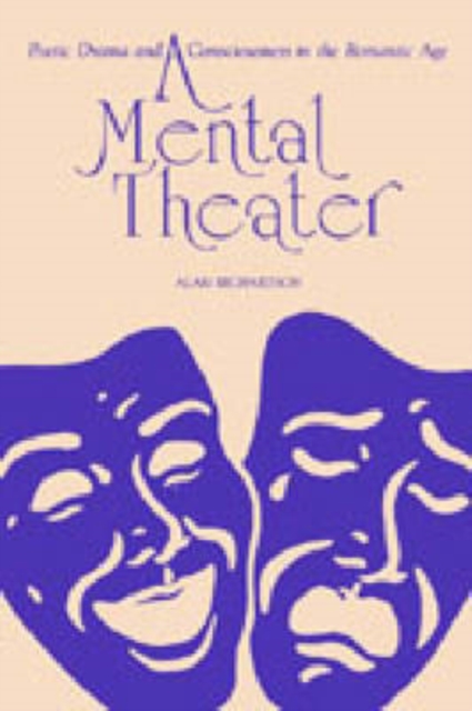 A Mental Theater : Poetic Drama and Consciousness in the Romantic Age, Hardback Book