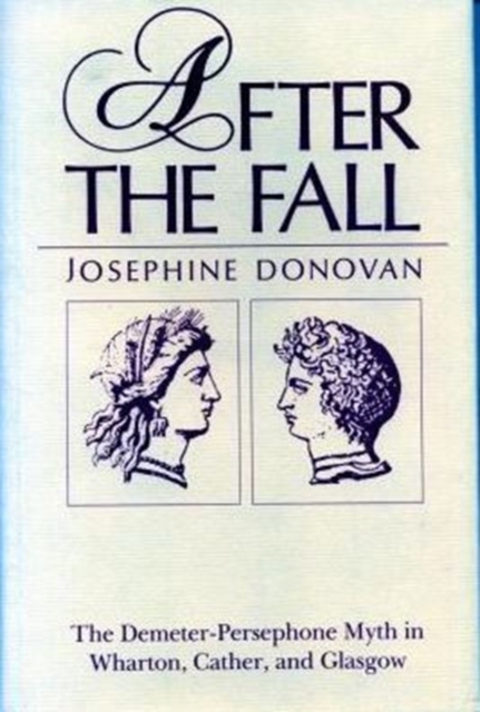 After the Fall : The Demeter-Persephone Myth in Wharton, Cather, and Glasgow, Hardback Book