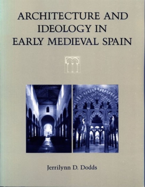 Architecture and Ideology in Early Medieval Spain, Hardback Book