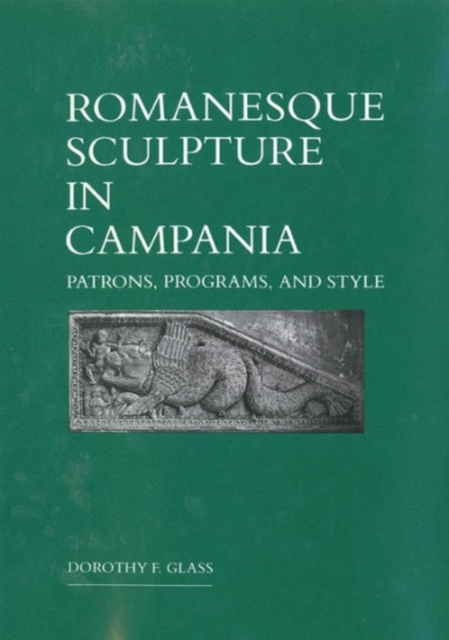 Romanesque Sculpture in Campania : Patrons, Programs, and Style, Hardback Book