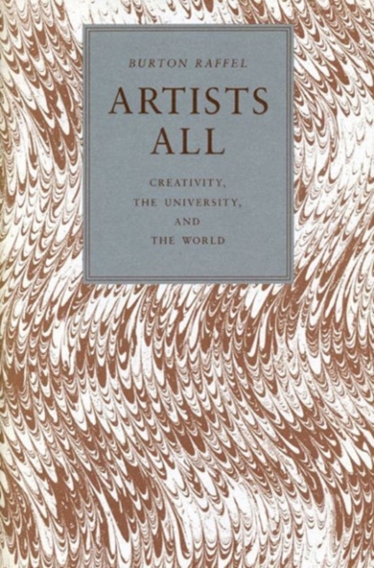 Artists All : Creativity, the University, and the World, Hardback Book