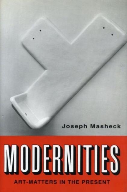 Modernities : Art-Matters in the Present, Hardback Book