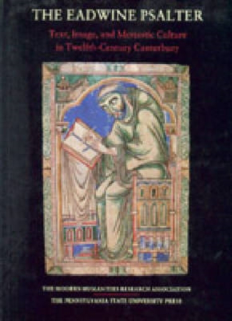 The Eadwine Psalter : Text, Image, and Monastic Culture in Twelfth-Century Canterbury, Hardback Book