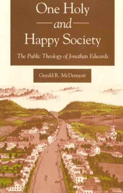 One Holy and Happy Society : The Public Theology of Jonathan Edwards, Hardback Book