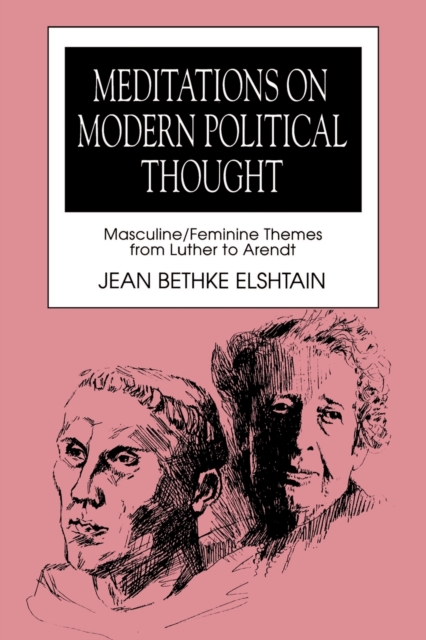 Meditations on Modern Political Thought : Masculine/Feminine Themes from Luther to Arendt, Paperback / softback Book