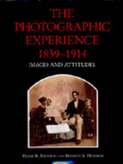 The Photographic Experience, 1839–1914 : Images and Attitudes, Hardback Book