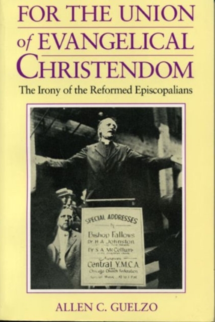 For the Union of Evangelical Christendom : The Irony of the Reformed Episcopalians, Hardback Book