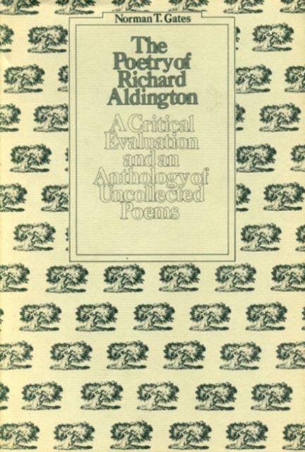 The Poetry of Richard Aldington : A Critical Edition and an Anthology of Uncollected Poems, Hardback Book