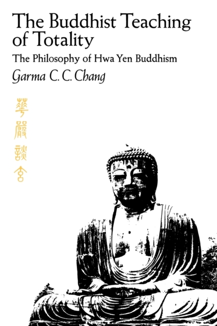 The Buddhist Teaching of Totality : The Philosophy of Hwa Yen Buddhism, Paperback / softback Book