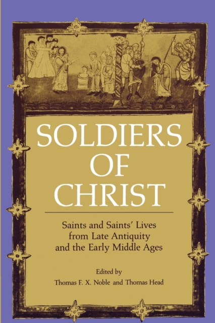 Soldiers of Christ : Saints and Saints’ Lives from Late Antiquity and the Early Middle Ages, Paperback / softback Book