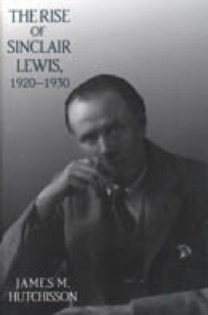 The Rise of Sinclair Lewis, 1920-1930, Hardback Book