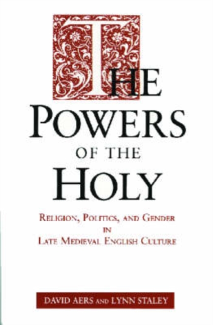 The Powers of the Holy : Religion, Politics and Gender in Late Medieval English Culture, Paperback Book