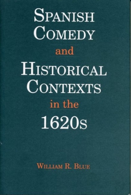 Spanish Comedy and Historical Contexts in the 1620s, Hardback Book