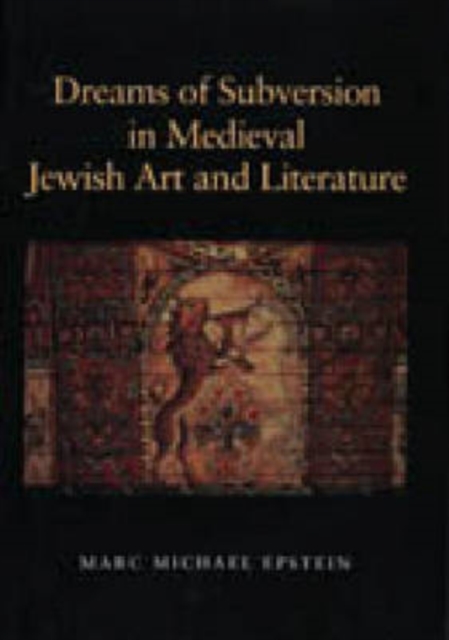 Dreams of Subversion in Medieval Jewish Art and Literature, Hardback Book