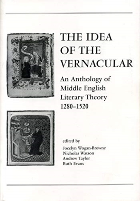 The Idea of the Vernacular : An Anthology of Middle English Literary Theory, 1280-1520, Paperback / softback Book
