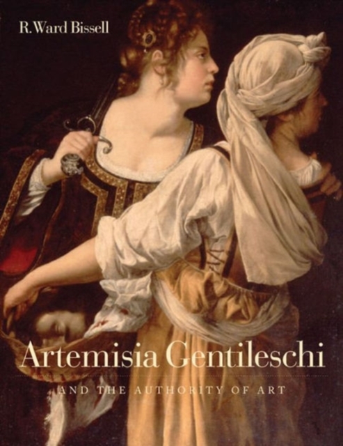 Artemisia Gentileschi and the Authority of Art : Critical Reading and Catalogue Raisonne, Hardback Book