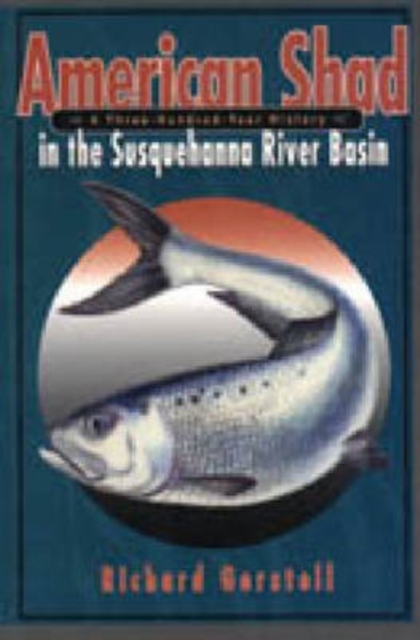 American Shad in the Susquehanna River Basin : A Three-Hundred-Year History, Hardback Book
