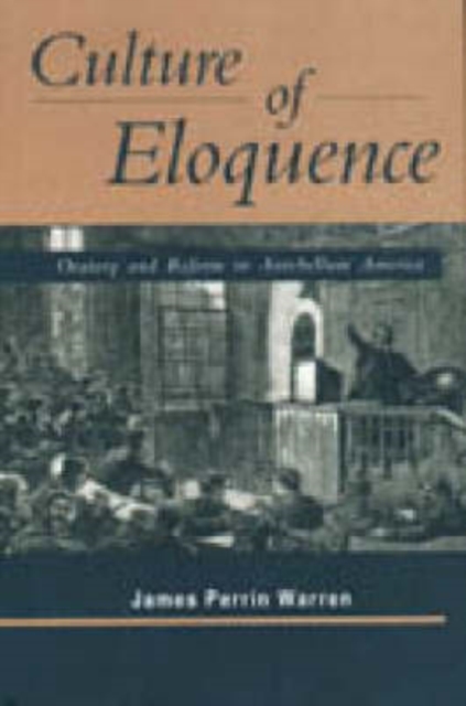 Culture of Eloquence : Oratory and Reform in Antebellum America, Hardback Book