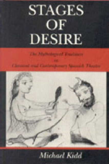 Stages of Desire : Mythological Tradition in Classical and Contemporary Spanish Theater, Hardback Book