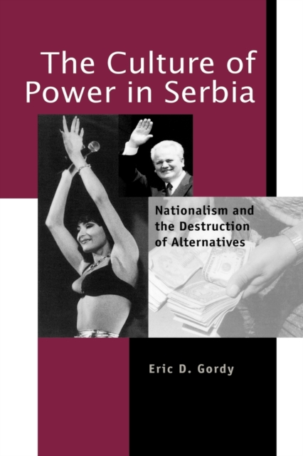 The Culture of Power in Serbia : Nationalism and the Destruction of Alternatives, Paperback / softback Book