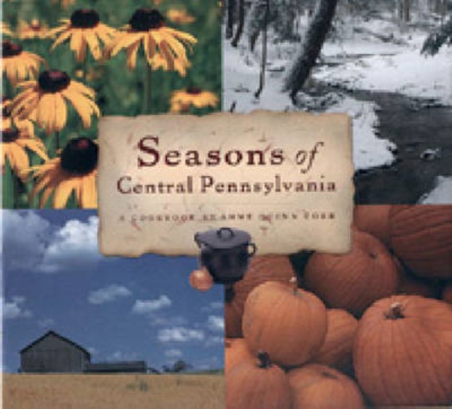 Seasons of Central Pennsylvania : A Cookbook by Anne Quinn Corr, Hardback Book