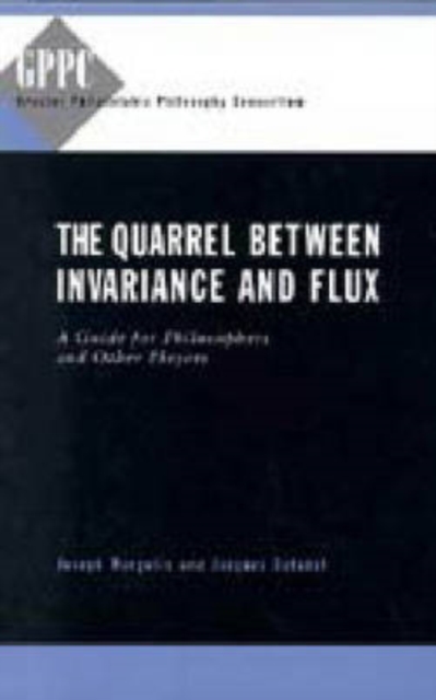 The Quarrel Between Invariance and Flux : A Guide for Philosophers and Other Players, Hardback Book