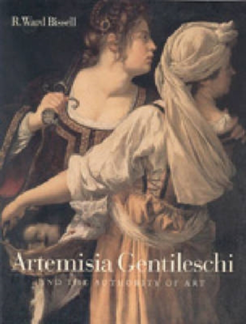 Artemisia Gentileschi and the Authority of Art : Critical Reading and Catalogue Raisonne, Paperback / softback Book