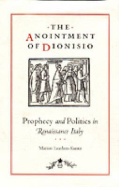 The Anointment of Dionisio : Prophecy and Politics in Renaissance Italy, Hardback Book